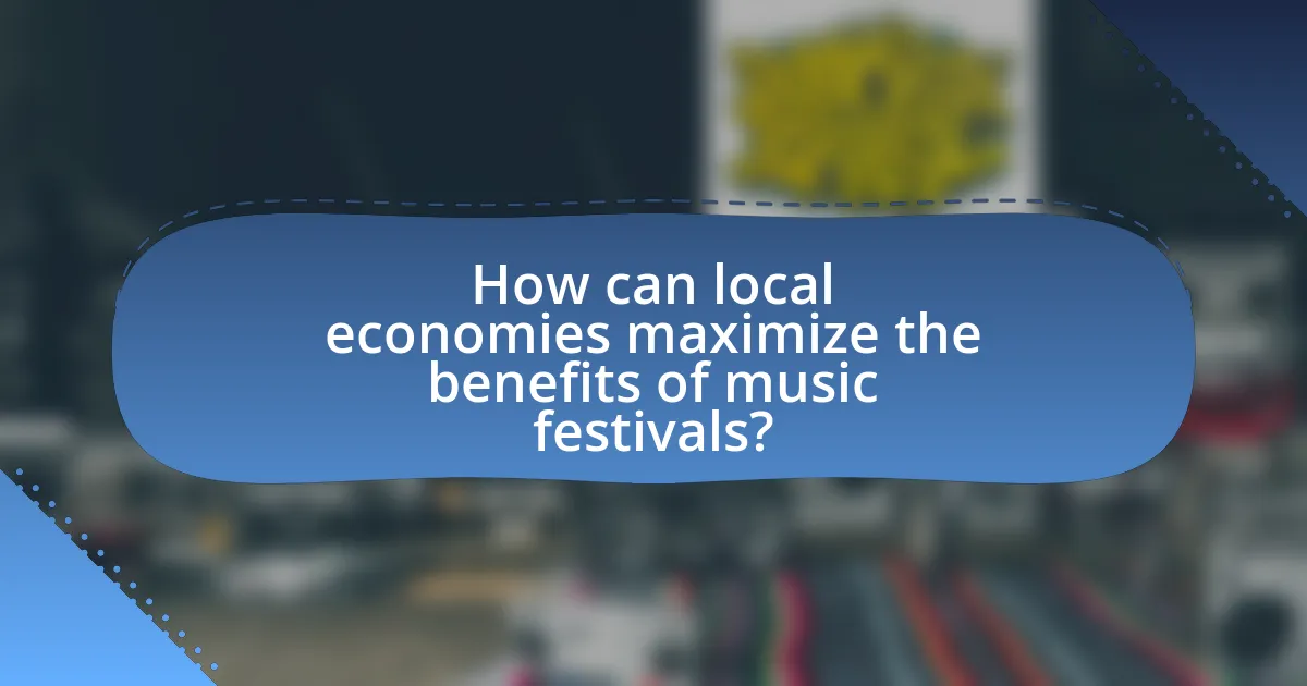 How can local economies maximize the benefits of music festivals?