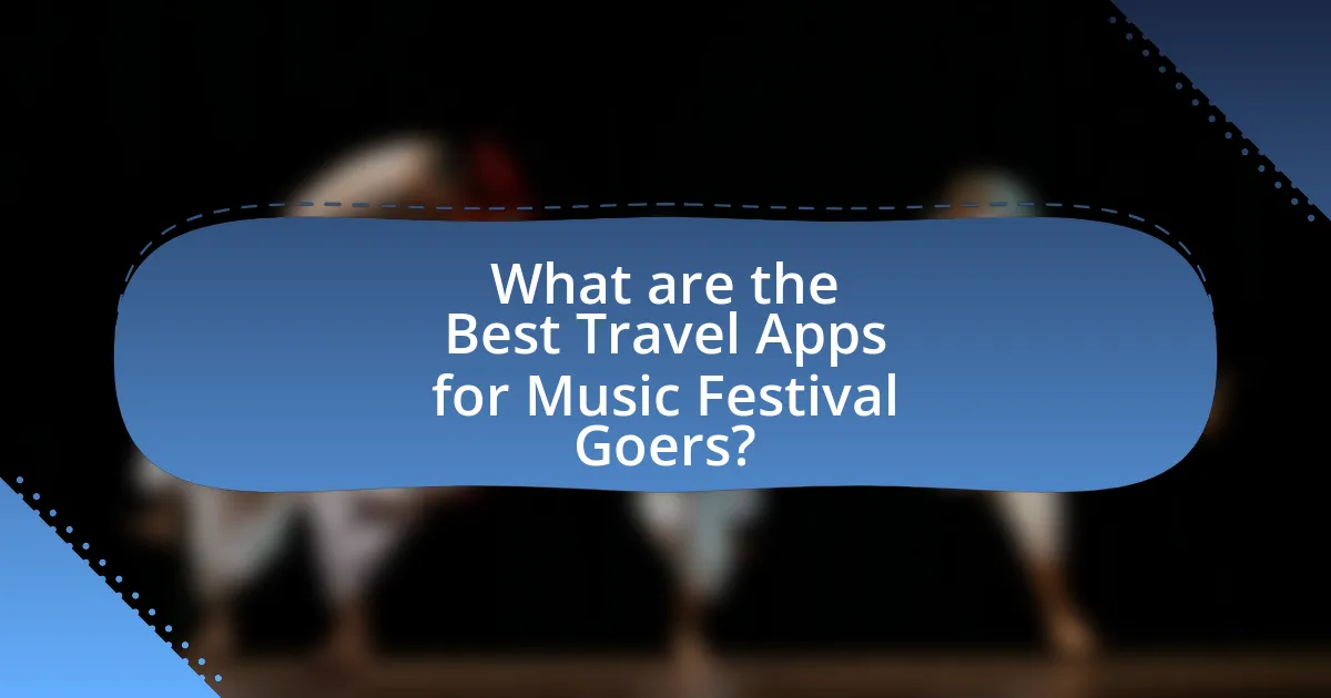 What are the Best Travel Apps for Music Festival Goers?