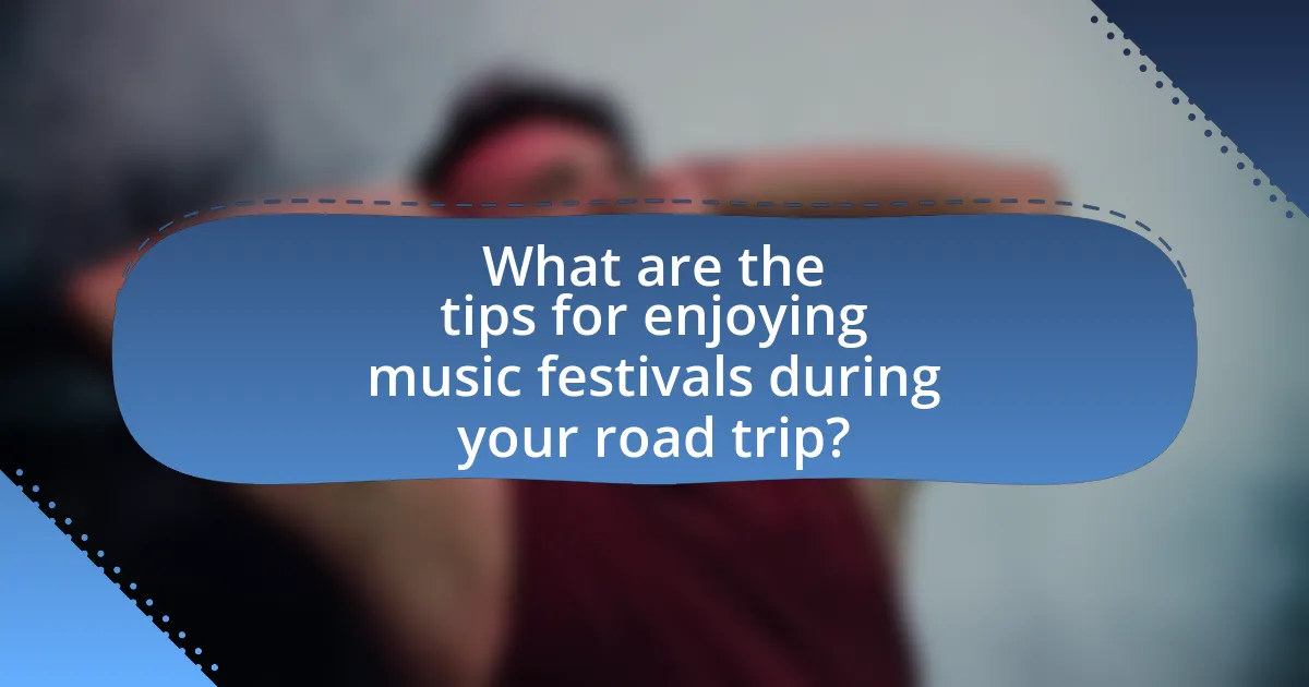 What are the tips for enjoying music festivals during your road trip?