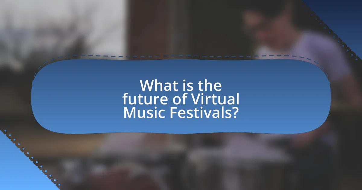 What is the future of Virtual Music Festivals?